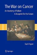 The War on Cancer : An anatomy of failure, A blueprint for the Future