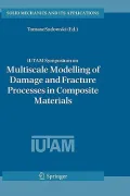 IUTAM Symposium on Multiscale Modelling of Damage and Fracture Processes in Composite Materials: Proceedings of the IUTAM Symposium held in Kazimierz Dolny, Poland, 23-27 May 2005