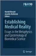 Establishing Medical Reality: Essays in the Metaphysics and Epistemology of Biomedical Science