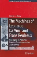 The Machines of Leonardo Da Vinci and Franz Reuleaux : Kinematics of Machines from the Renaissance to the 20th Century