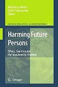 Harming Future Persons: Ethics, Genetics and the Nonidentity Problem (International Library ...