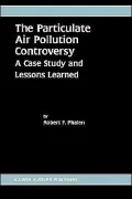 The Particulate Air Pollution Controversy, A Case Study And Lessons Learned