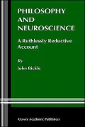 Philosophy And Neuroscience, A Ruthlessley Reductive Account