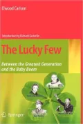 The Lucky Few: Between the Greatest Generation and the Baby Boom