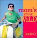 Mom's Going Wild Again