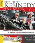 President Kennedy Has Been Shot : A Moment-to-Moment Account of the Four Days That Changed America