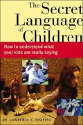Secret Language of Children: How to Understand What Your Kids Are Really Saying