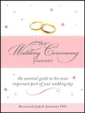 The Wedding Ceremony Planner: The Essential Guide to the Most Important Part of Your Wedding Day