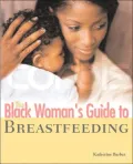 The Black Woman's Guide to Breastfeeding: The Definitive Guide to Nursing for African-American Mothers