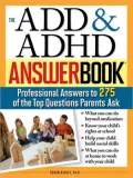 ADD and ADHD Answer Book: The Top 275 Questions Parents Ask