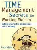 Time Management Secrets for Working Women: Getting Organized to Get the Most out of Each Day