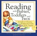 Reading with Babies, Toddlers and Twos: A Guide to Choosing, Reading and Loving Books Together