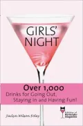 Girls' Night: Over 1,000 Drinks for Going Out, Staying In and Having Fun!