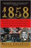 1858: Abraham Lincoln, Jefferson Davis, Robert E. Lee, Ulysses S. Grant and the War they Failed to See