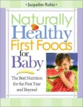Naturally Healthy First Foods for Baby: The Best Nutrition for the First Year and Beyond