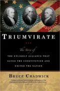 Triumvirate: The Story of the Unlikely Alliance That Saved the Constitution and United the Nation