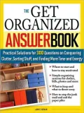The Get Organized Answer Book: Practical Solutions for 275 Questions on Conquering Clutter, Sorting Stuff and Finding More Time and Energy (Answer Book Series)
