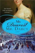 My Dearest Mr. Darcy: An Amazing Journey into Love Everlasting: Pride and Prejudice continues...