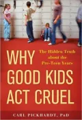 Why Good Kids Act Cruel: The Hidden Truth about the Pre-Teen Years