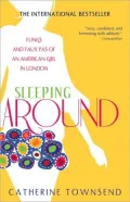 Sleeping Around: True Sexploits of an American Girl in London