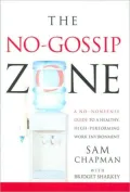 The No-Gossip Zone: A No-Nonsense Guide to a Healthy, High-Performing Work Environment