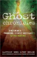 The Ghost Chronicles: A Medium and a Paranormal Scientist Investigate 17 True Hauntings
