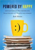 Powered by Happy: How to Get and Stay Happy at Work (Boost Performance, Increase Success, and Transform Your Workday)