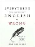 Everything You Know About English Is Wrong