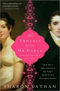 The Trouble With Mr. Darcy: Pride and Prejudice Continues...