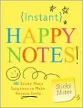 Instant Happy Notes: 101 Sticky Note Surprises to Make Anyone Smile