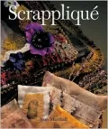 Scrapplique : The Creative Art of Making Items from Scraps of Fabric, the Process of Transforming Unused Fabric into Apparel and Home Decorating Items