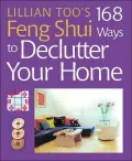 Lillian Too's 168 Feng Shui Ways to Declutter Your Home