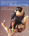 Greg Woodard's Art of Bird Sculpture : Wood, Bronze and Clay