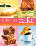 Easy as Cake : The Quickest Cakes, Cookies and Desserts You'll Ever Make