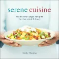 Serene Cuisine Traditional Yogic Recipes for the Mind & Body