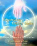 Opening to the Other Side : How to Become a Psychic or Medium
