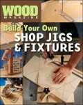 Wood Magazine: Build Your Own Shop Jigs & Fixtures