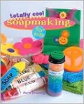 Totally Cool Soapmaking for Kids