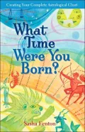 What Time Were You Born?: Creating Your Complete Astrological Chart