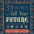 33 Ways to Tell Your Future: Tune in, Get Answers, and Predict!