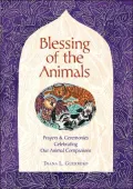 Blessing of the Animals: A Guide to Prayers & Ceremonies Celebrating Pets and Other Creatures