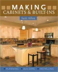Making Cabinets and Built-Ins: Planning - Building - Installing
