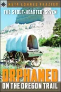Sterling Point Books: The Stout-Hearted Seven: Orphaned on the Oregon Trail