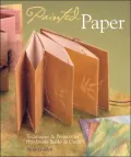Painted Paper: Techniques and Projects for Handmade Books and Cards