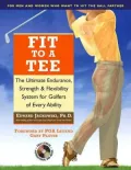 Fit to a Tee: The Ultimate Endurance, Strength & Flexibility System for Golfers of Every Ability