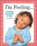 Baby Fingers: I'm Feeling . . .: Teaching Your Baby to Sign