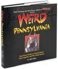 Weird Pennsylvania: Your Travel Guide to Pennsylvania's Local Legends and Best Kept Secrets