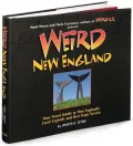 Weird New England: Your Travel Guide to New England's Local Legends and Best Kept Secrets