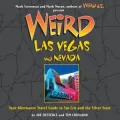 Weird Las Vegas and Nevada: Your Alternative Travel Guide to Sin City and the Silver State