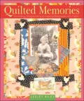 Quilted Memories: Journaling, Scrapbooking and Creating Keepsakes with Fabric